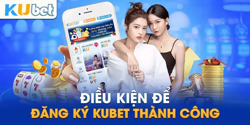 Nắm rõ các điều kiện quan trọng trước khi bắt đầu tiến trình đăng ký Kubet